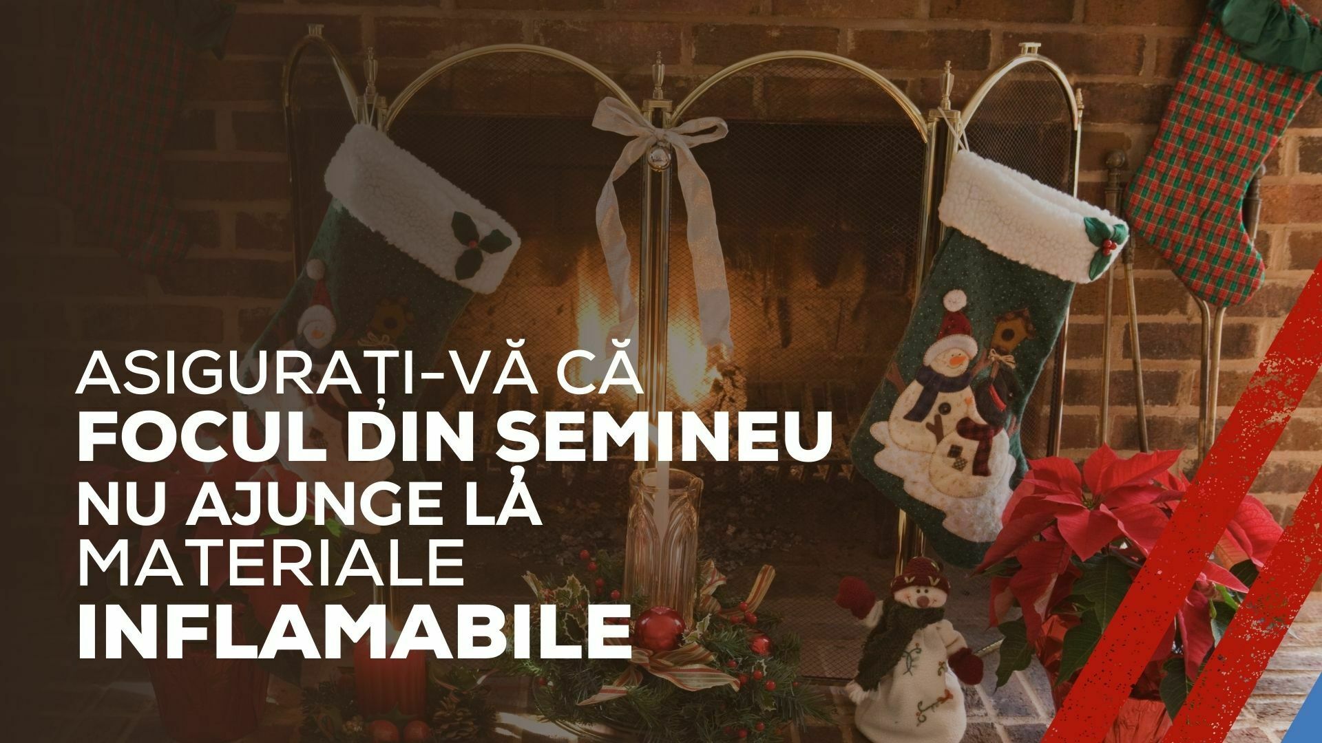 Imagine cu un șemineu decorat pentru Crăciun și textul asigurați-vă că focul din șemineu nu ajunge la materiale inflamabile