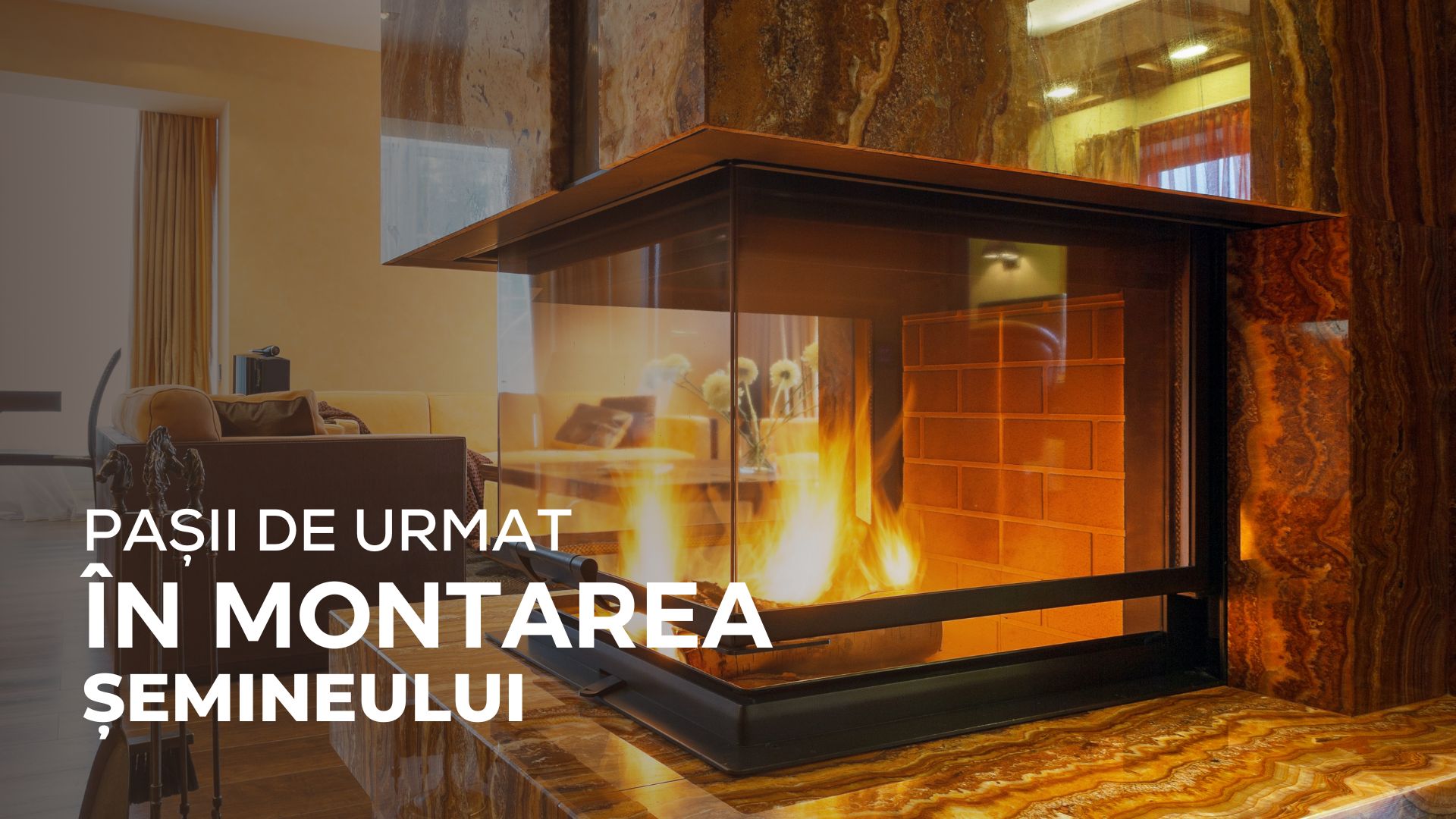 Pașii de urmat în montarea unui șemineu pe lemne