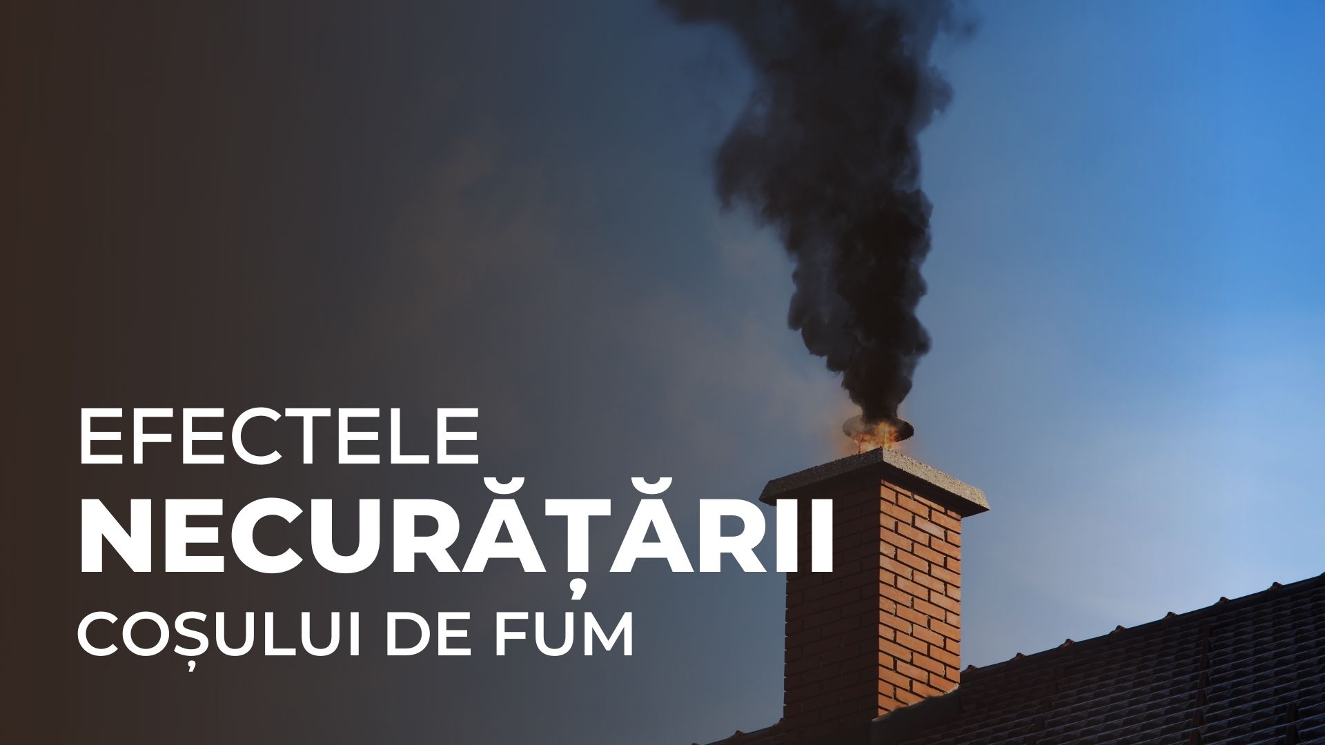 Efectele necurățării coșului de fum